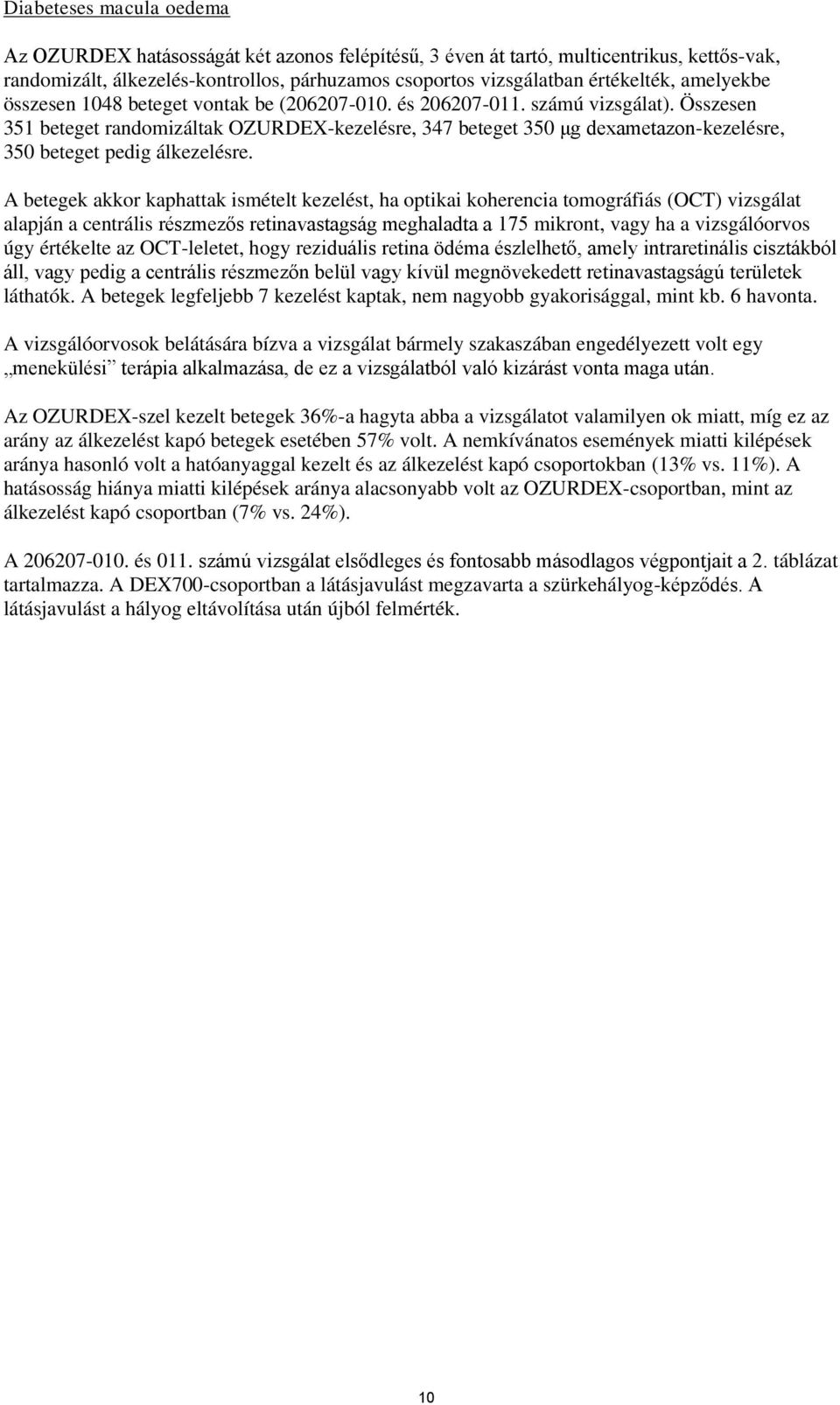 Összesen 351 beteget randomizáltak OZURDEX-kezelésre, 347 beteget 350 μg dexametazon-kezelésre, 350 beteget pedig álkezelésre.