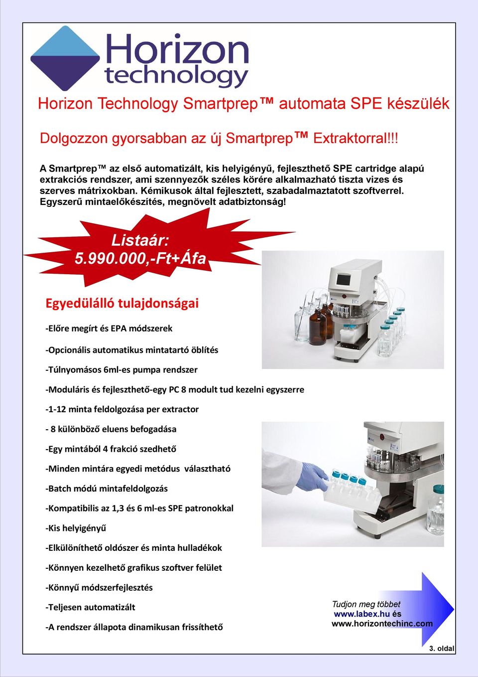 Kémikusok által fejlesztett, szabadalmaztatott szoftverrel. Egyszerű mintaelőkészítés, megnövelt adatbiztonság! Listaár: 5.990.