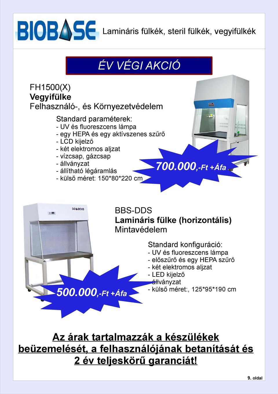 000,-Ft +Áfa BBS-DDS Lamináris fülke (horizontális) Mintavédelem Standard konfiguráció: 500.