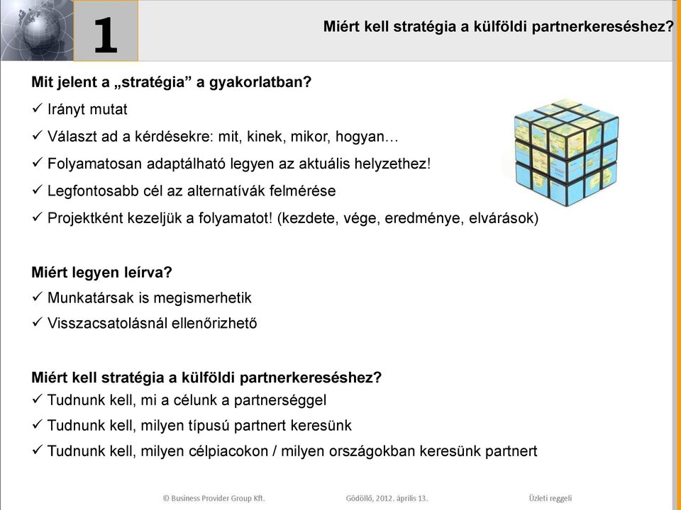 Legfontosabb cél az alternatívák felmérése Projektként kezeljük a folyamatot! (kezdete, vége, eredménye, elvárások) Miért legyen leírva?