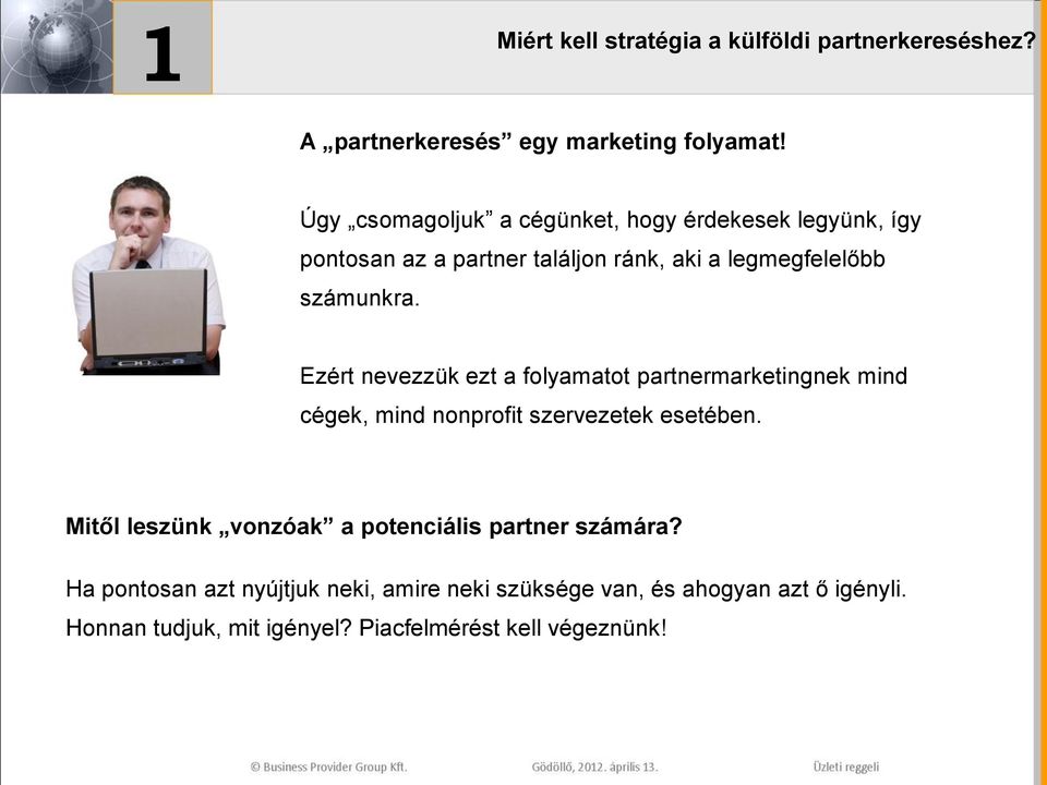 Ezért nevezzük ezt a folyamatot partnermarketingnek mind cégek, mind nonprofit szervezetek esetében.