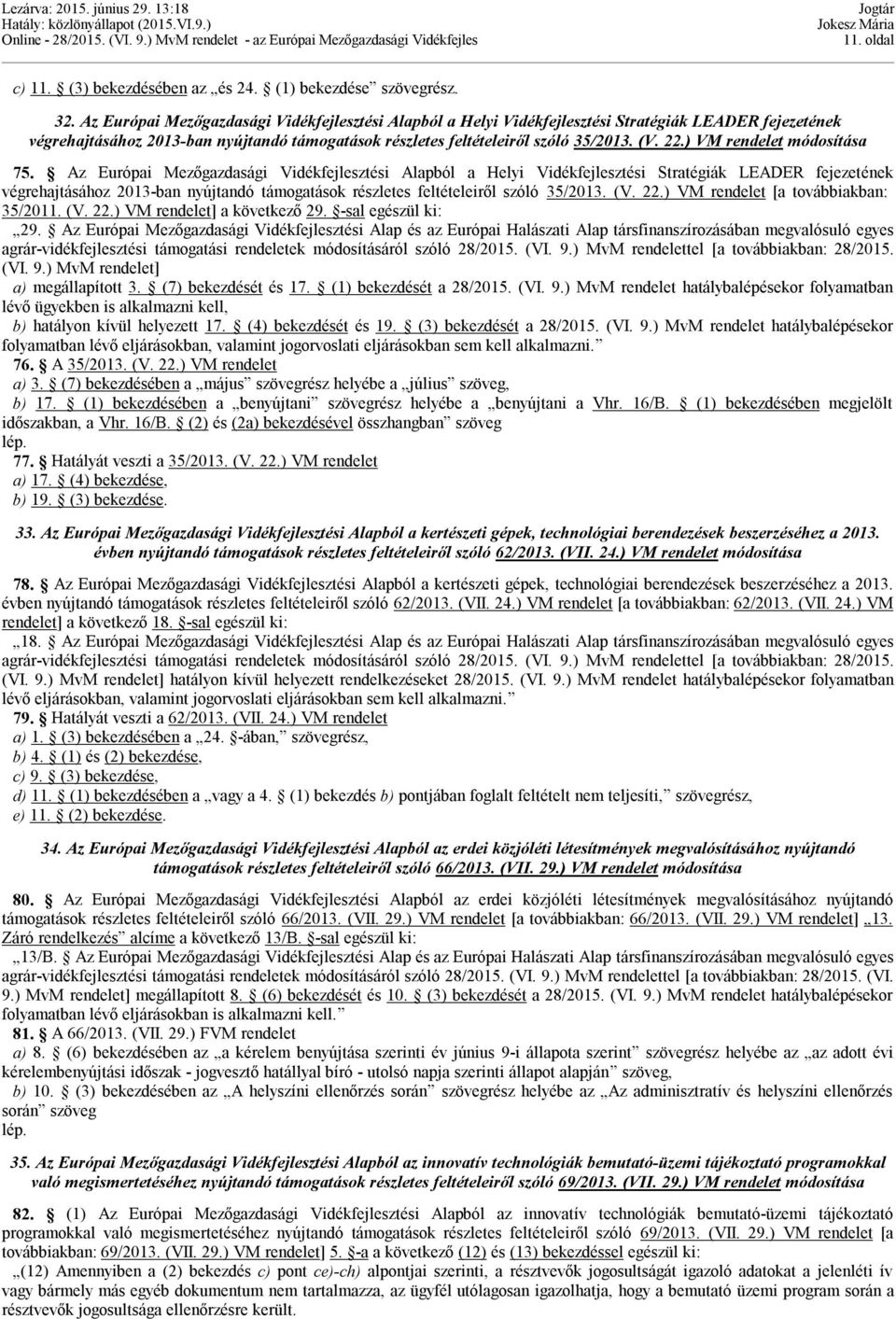 ) VM rendelet módosítása 75. ) VM rendelet [a továbbiakban: 35/2011. (V. 22.) VM rendelet] a következő 29. -sal egészül ki: 29.