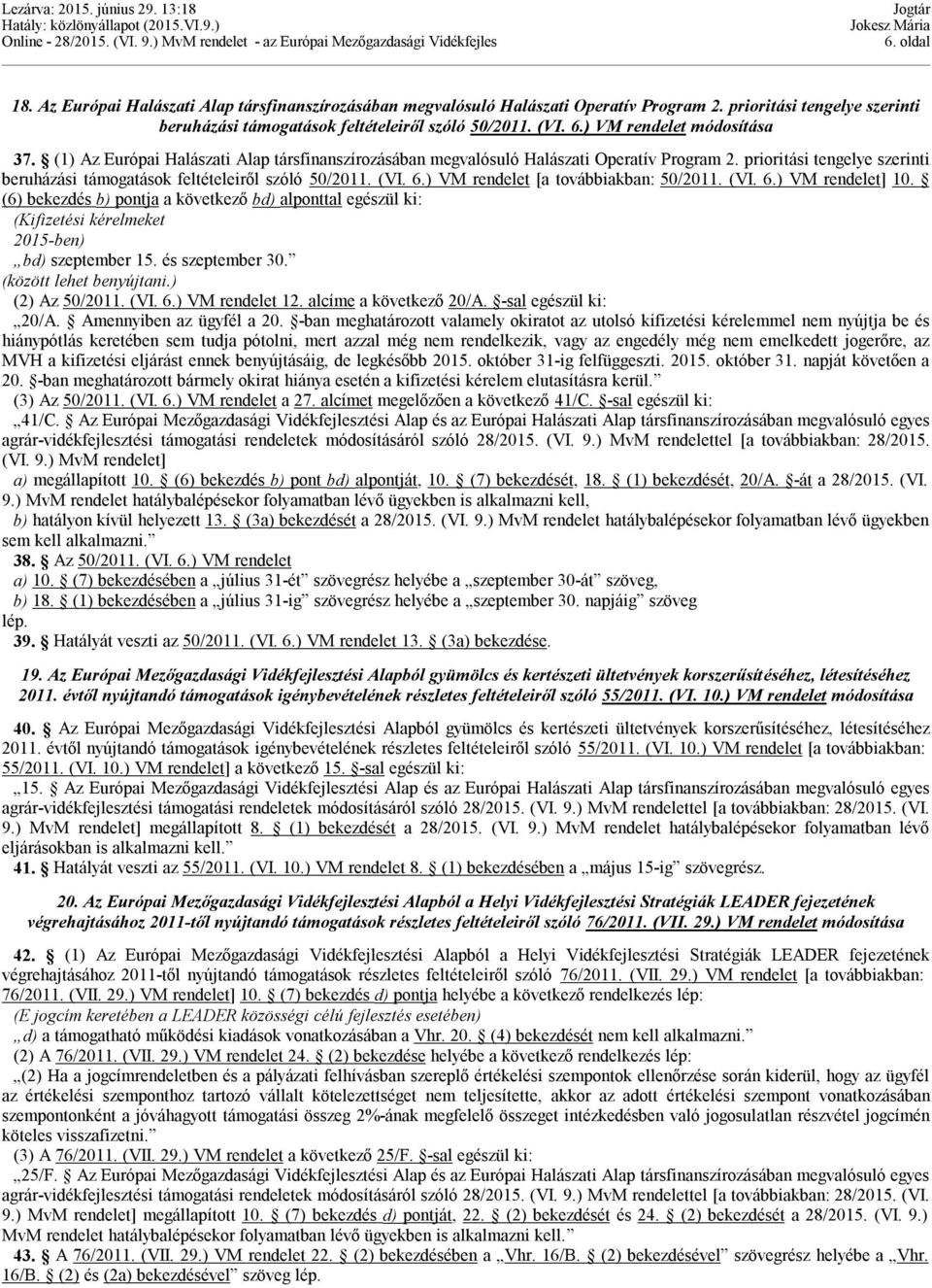 prioritási tengelye szerinti beruházási támogatások feltételeiről szóló 50/2011. (VI. 6.) VM rendelet [a továbbiakban: 50/2011. (VI. 6.) VM rendelet] 10.