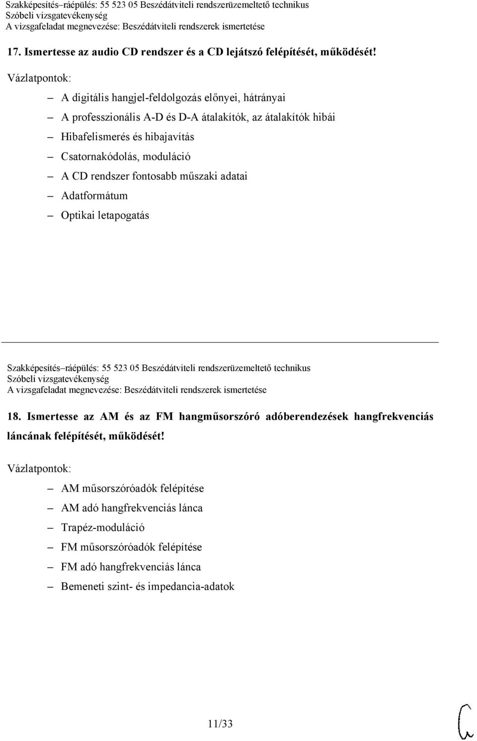 CD rendszer fontosabb műszaki adatai Adatformátum Optikai letapogatás Szakképesítés ráépülés: 55 523 05 Beszédátviteli rendszerüzemeltető technikus 18.