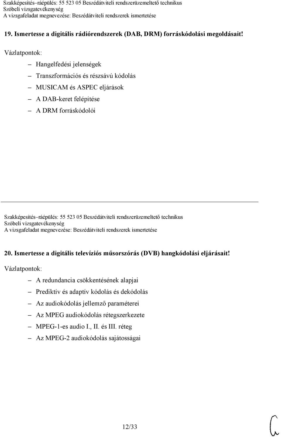 ráépülés: 55 523 05 Beszédátviteli rendszerüzemeltető technikus 20. Ismertesse a digitális televíziós műsorszórás (DVB) hangkódolási eljárásait!