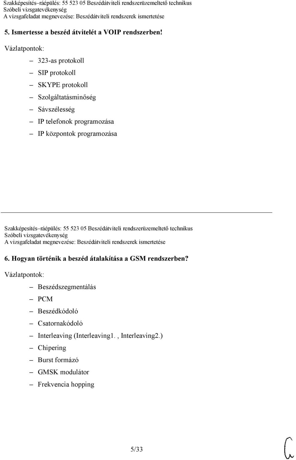 programozása Szakképesítés ráépülés: 55 523 05 Beszédátviteli rendszerüzemeltető technikus 6.