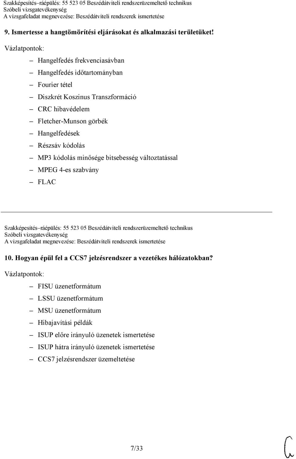 kódolás MP3 kódolás minősége bitsebesség változtatással MPEG 4-es szabvány FLAC Szakképesítés ráépülés: 55 523 05 Beszédátviteli rendszerüzemeltető technikus 10.