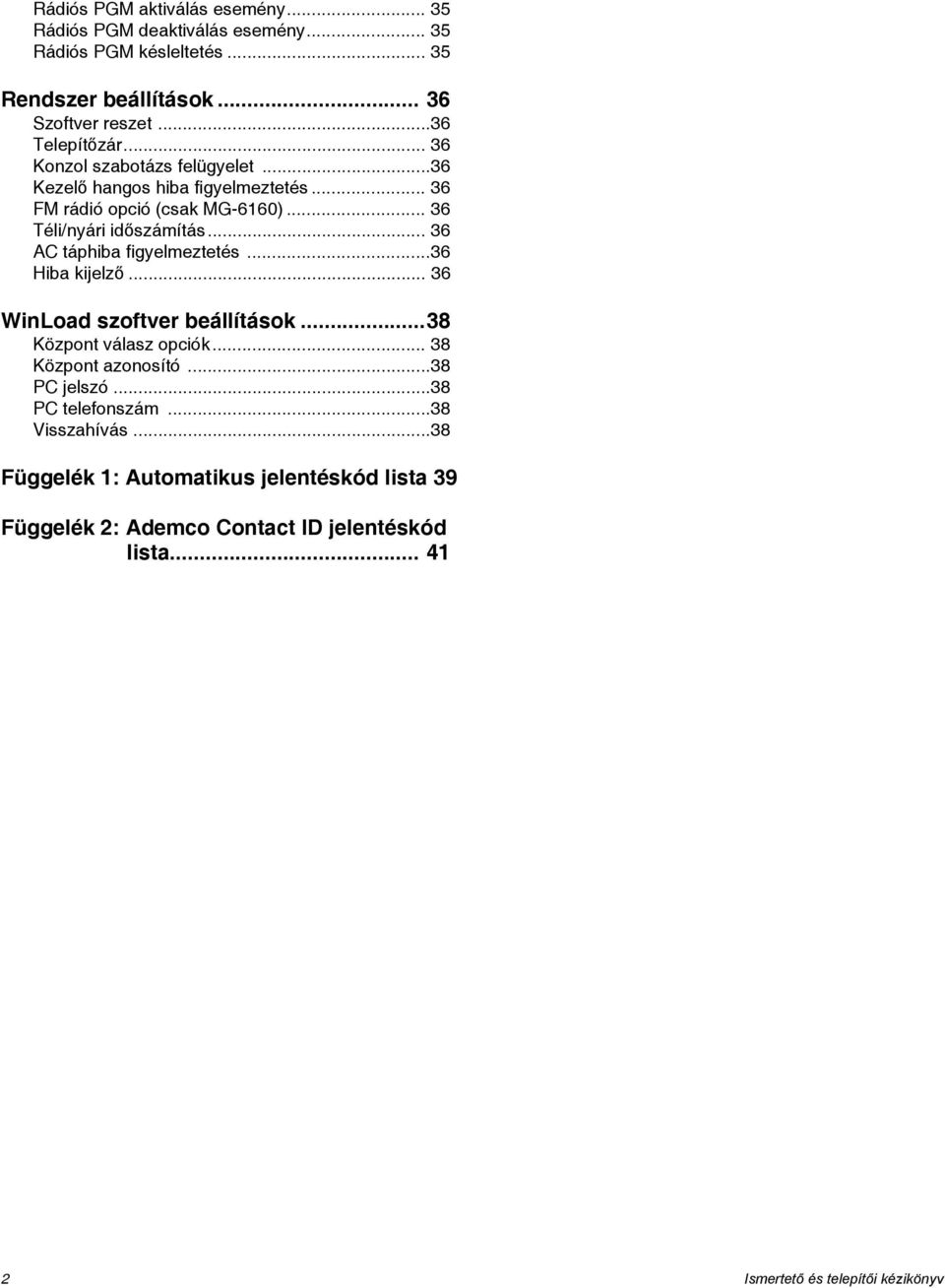 .. 36 AC táphiba figyelmeztetés...36 Hiba kijelző... 36 WinLoad szoftver beállítások...38 Központ válasz opciók... 38 Központ azonosító...38 PC jelszó.