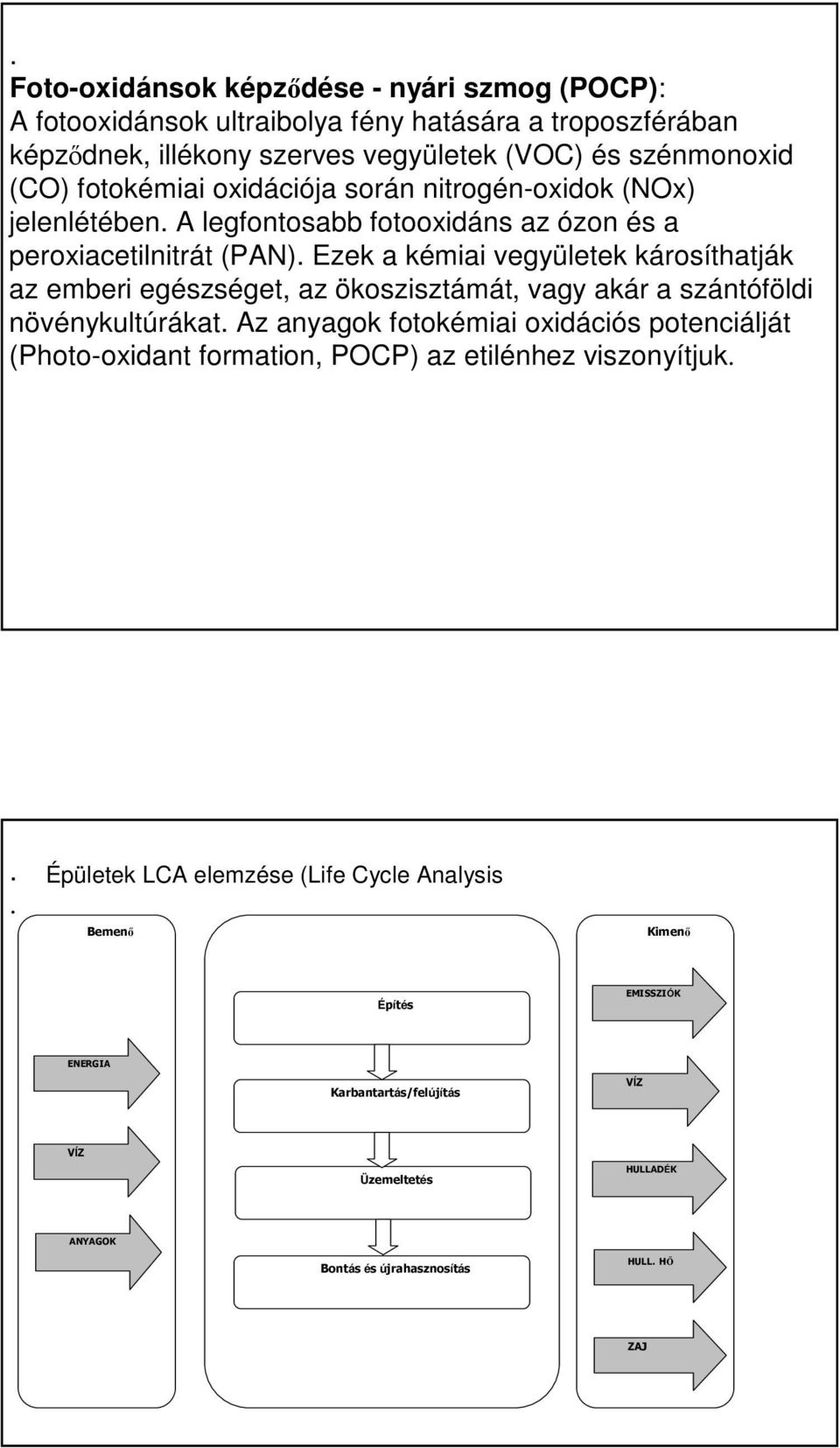 emberi egészséget, az ökoszisztámát, vagy akár a szántóföldi növénykultúrákat Az anyagok fotokémiai oxidációs potenciálját (Photo-oxidant formation, POCP) az etilénhez