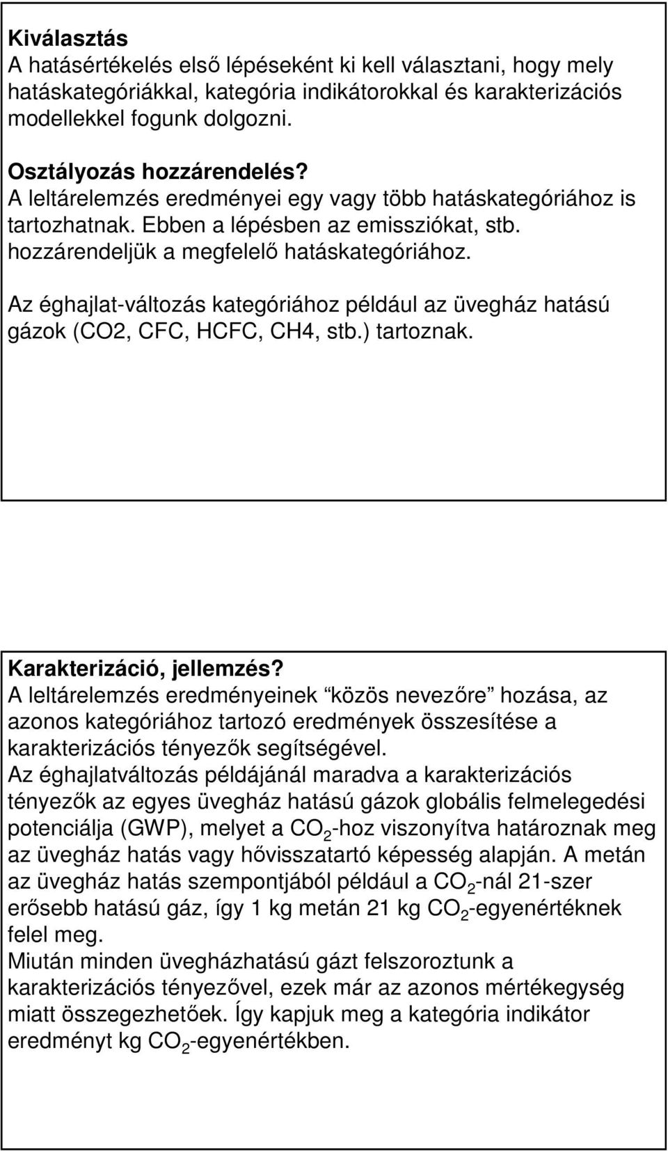 az üvegház hatású gázok (CO2, CFC, HCFC, CH4, stb) tartoznak Karakterizáció, jellemzés?