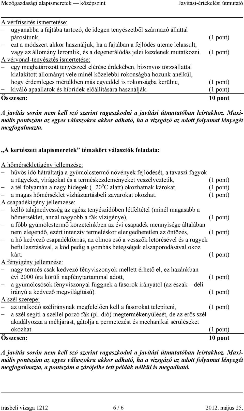 A vérvonal-tenyésztés ismertetése: egy meghatározott tenyészcél elérése érdekében, bizonyos törzsállattal kialakított állományt vele minél közelebbi rokonságba hozunk anélkül, hogy érdemleges