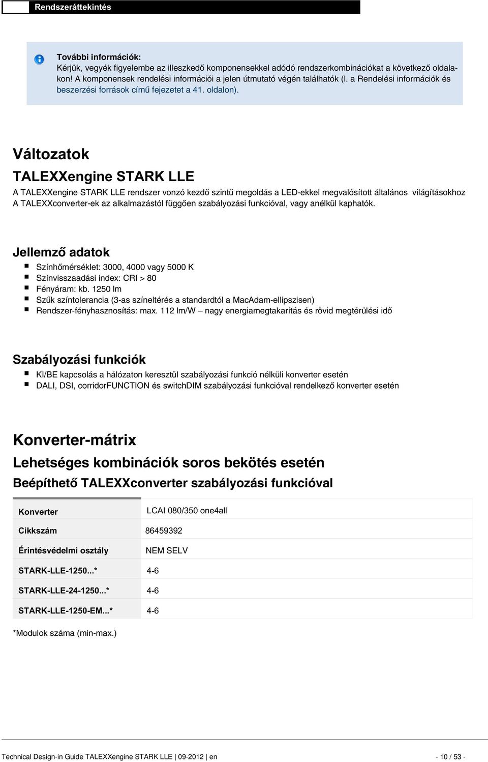 Változatok A TALEXXengine STARK LLE rendszer vonzó kezdõ szintû megoldás a LED-ekkel megvalósított általánosvilágításokhoz A TALEXXconverter-ek az alkalmazástól függõen szabályozási funkcióval, vagy