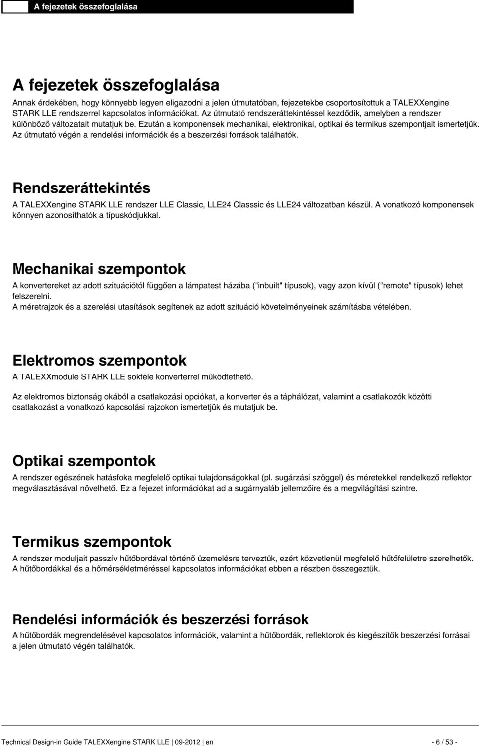 Ezután a komponensek mechanikai, elektronikai, optikai és termikus szempontjait ismertetjük. Az útmutató végén a rendelési információk és a beszerzési források találhatók.