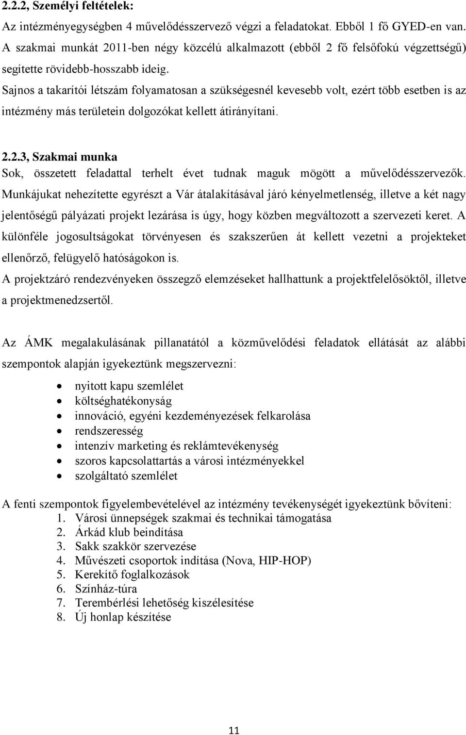 Sajnos a takarítói létszám folyamatosan a szükségesnél kevesebb volt, ezért több esetben is az intézmény más területein dolgozókat kellett átirányítani. 2.