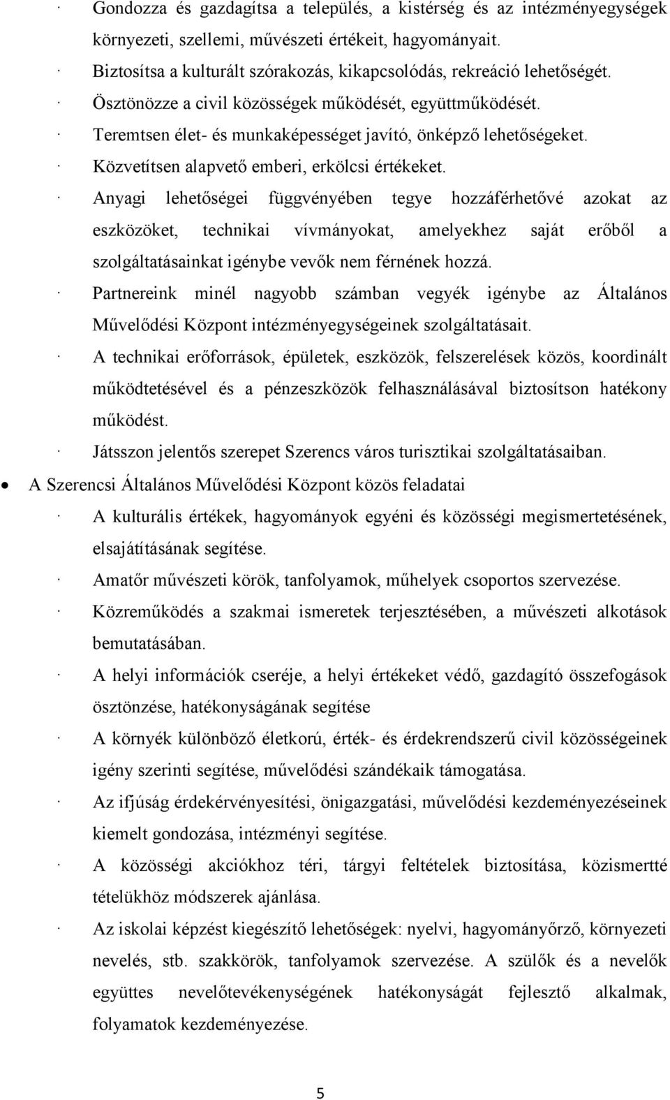 Anyagi lehetőségei függvényében tegye hozzáférhetővé azokat az eszközöket, technikai vívmányokat, amelyekhez saját erőből a szolgáltatásainkat igénybe vevők nem férnének hozzá.