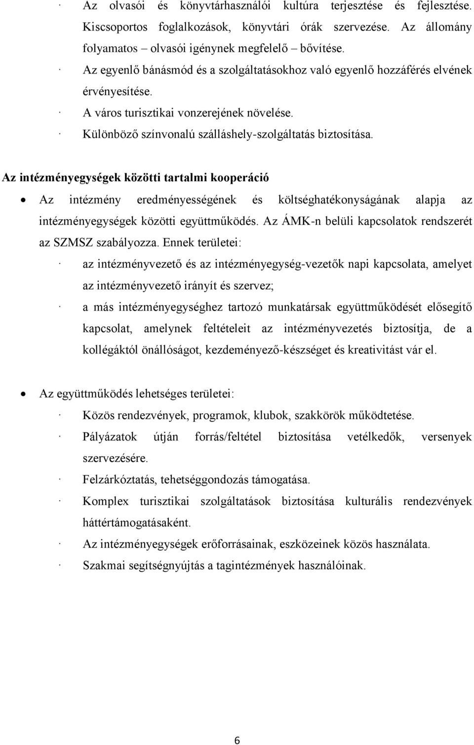 Az intézményegységek közötti tartalmi kooperáció Az intézmény eredményességének és költséghatékonyságának alapja az intézményegységek közötti együttműködés.