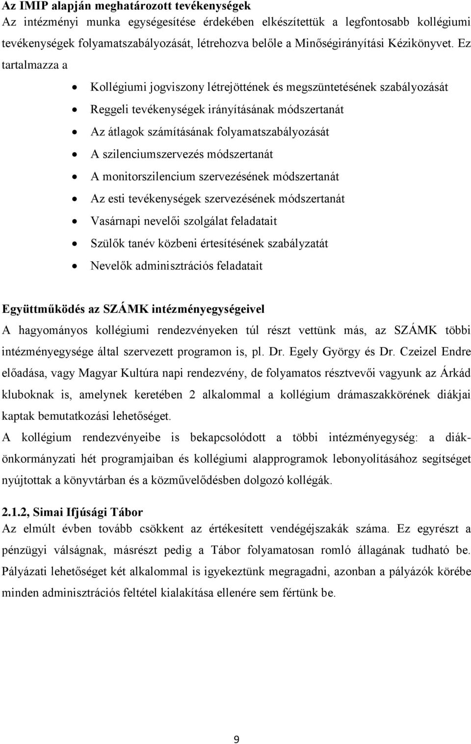 Ez tartalmazza a Kollégiumi jogviszony létrejöttének és megszüntetésének szabályozását Reggeli tevékenységek irányításának módszertanát Az átlagok számításának folyamatszabályozását A
