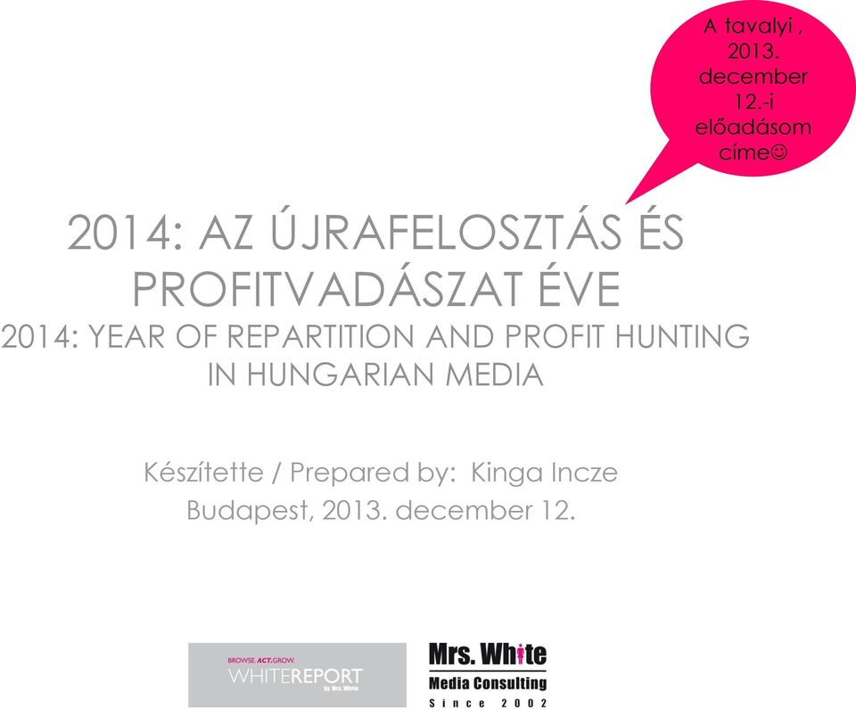 PROFITVADÁSZAT ÉVE 2014: YEAR OF REPARTITION AND PROFIT