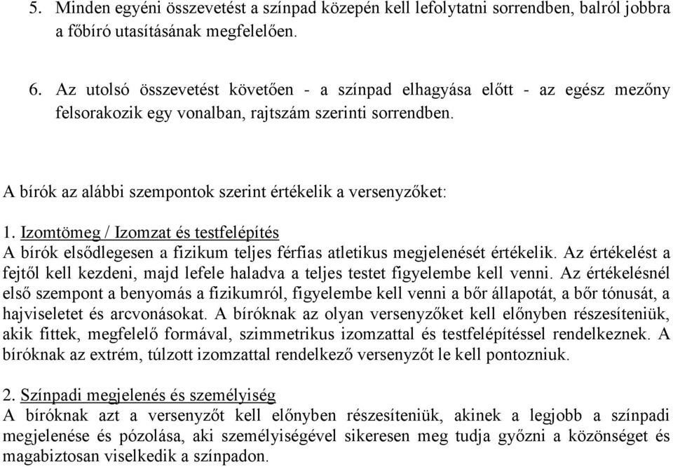 Izomtömeg / Izomzat és testfelépítés A bírók elsődlegesen a fizikum teljes férfias atletikus megjelenését értékelik.