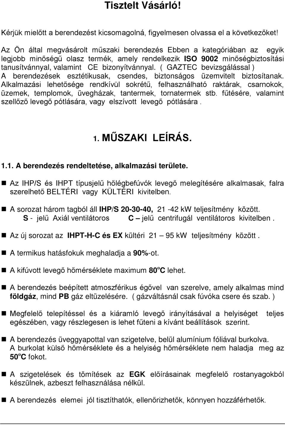 ( GAZTEC bevizsgálással ) A berendezések esztétikusak, csendes, biztonságos üzemvitelt biztosítanak.