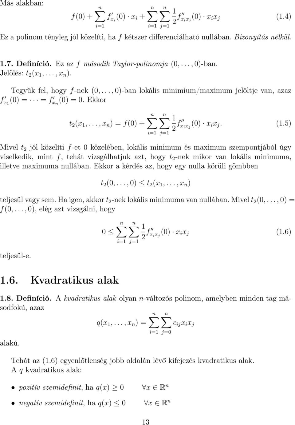 Ekkor t 2 (x 1,..., x n ) = f(0) + i=1 j=1 1 2 f x i x j (0) x i x j. (1.