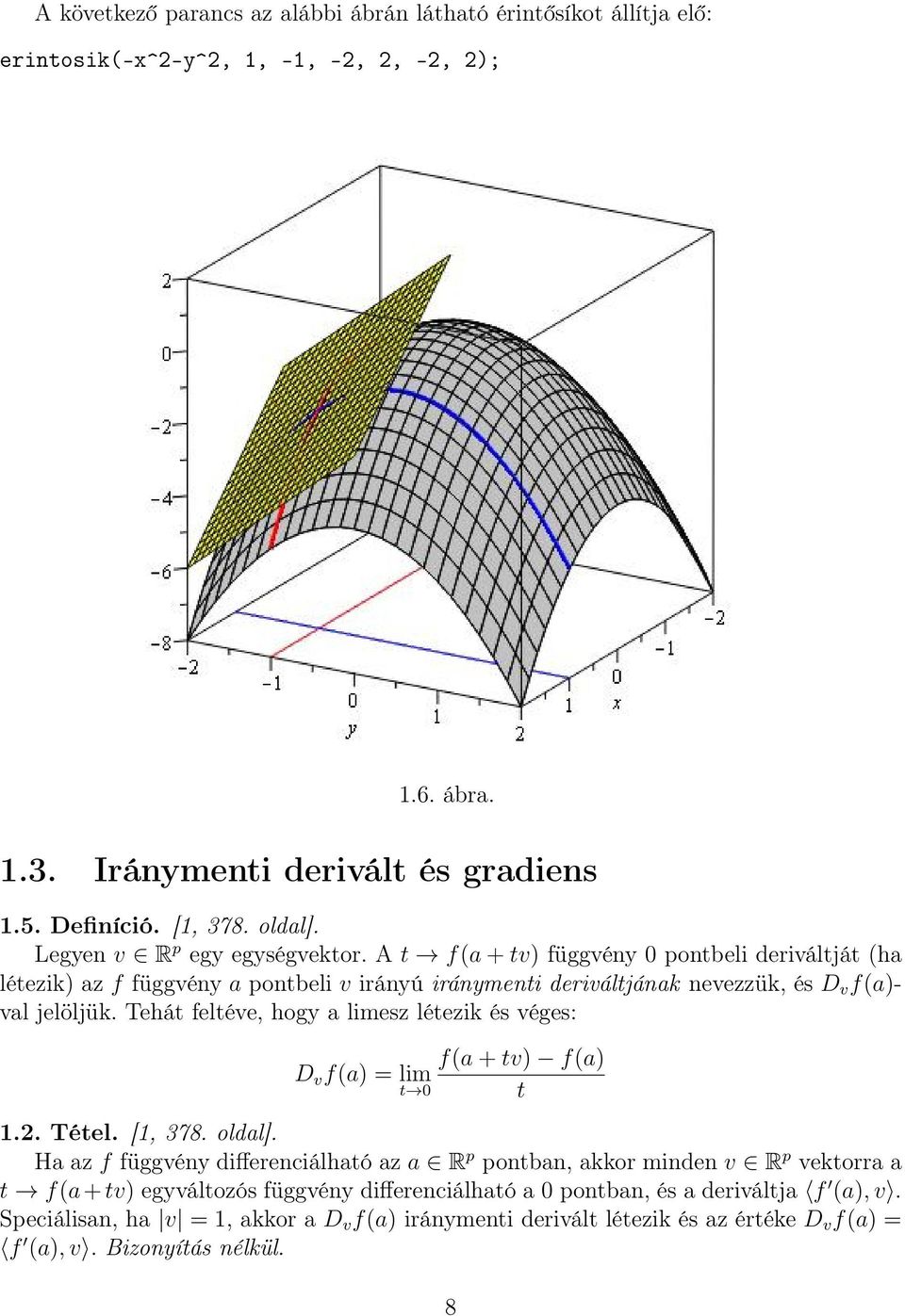 Tehát feltéve, hogy a limesz létezik és véges: D v f(a) = lim t 0 f(a + tv) f(a) t 1.2. Tétel. [1, 378. oldal].