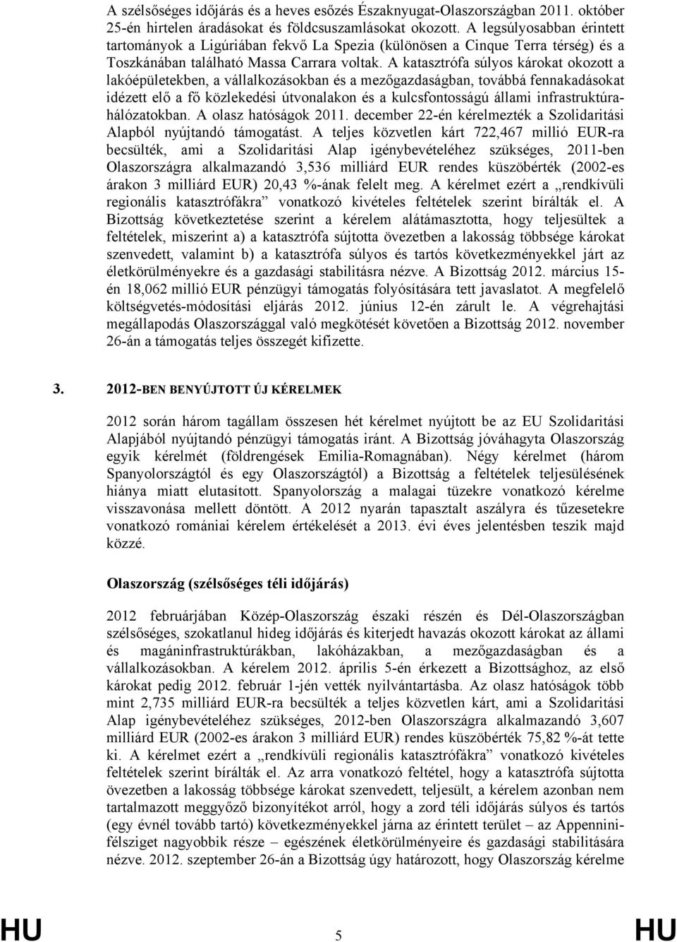 A katasztrófa súlyos károkat okozott a lakóépületekben, a vállalkozásokban és a mezőgazdaságban, továbbá fennakadásokat idézett elő a fő közlekedési útvonalakon és a kulcsfontosságú állami