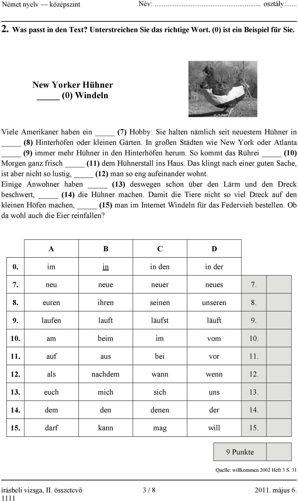 In großen Städten wie New York oder Atlanta (9) immer mehr Hühner in den Hinterhöfen herum. So kommt das Rührei (10) Morgen ganz frisch (11) dem Hühnerstall ins Haus.