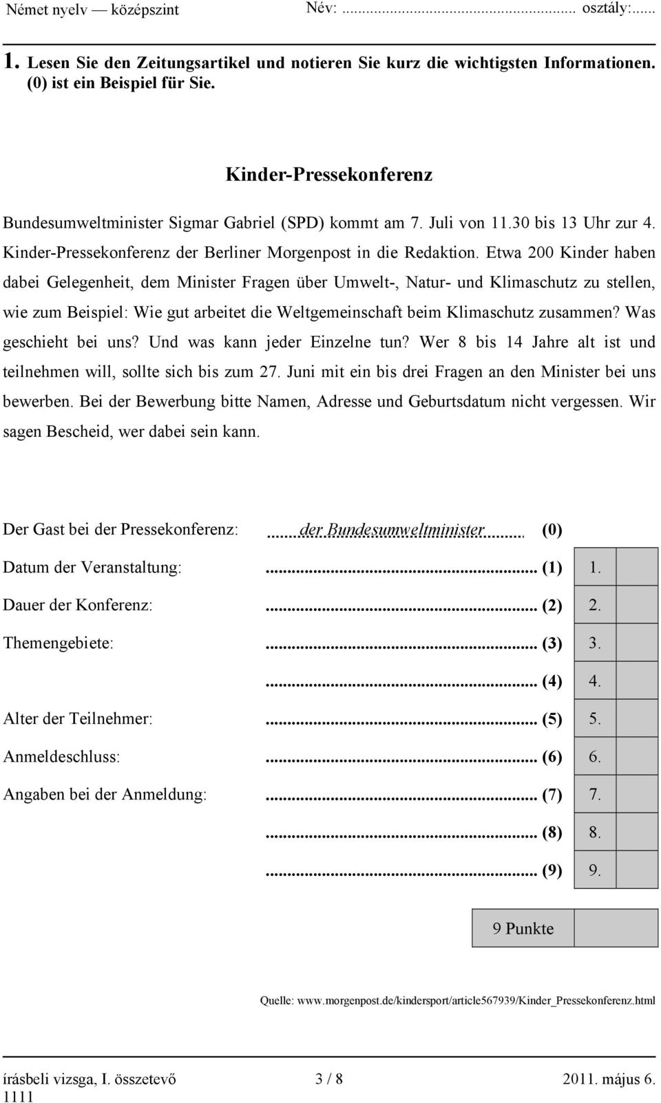 Etwa 200 Kinder haben dabei Gelegenheit, dem Minister Fragen über Umwelt-, Natur- und Klimaschutz zu stellen, wie zum Beispiel: Wie gut arbeitet die Weltgemeinschaft beim Klimaschutz zusammen?