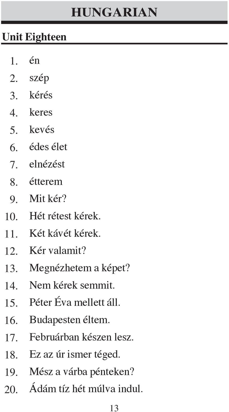 Nem kérek semmit. Péter Éva mellett áll. Budapesten éltem.