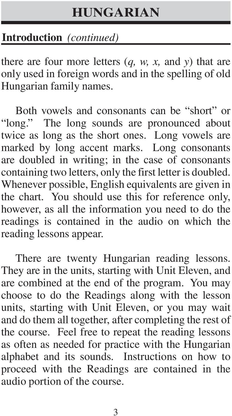 Long consonants are doubled in writing; in the case of consonants containing two letters, only the first letter is doubled. Whenever possible, English equivalents are given in the chart.