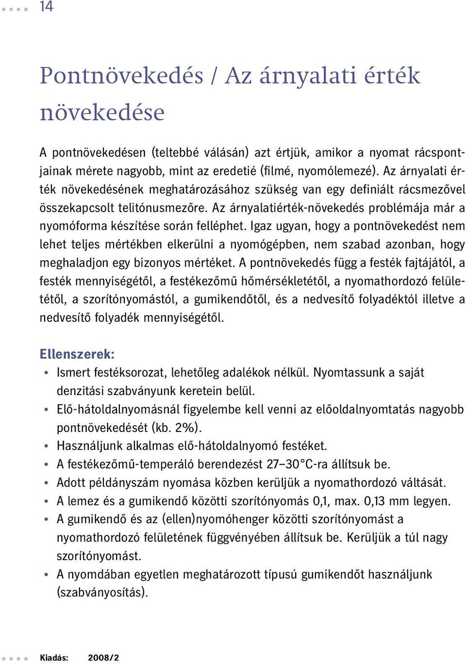 Az árnyalatiérték-növekedés problémája már a nyomóforma készítése során felléphet.