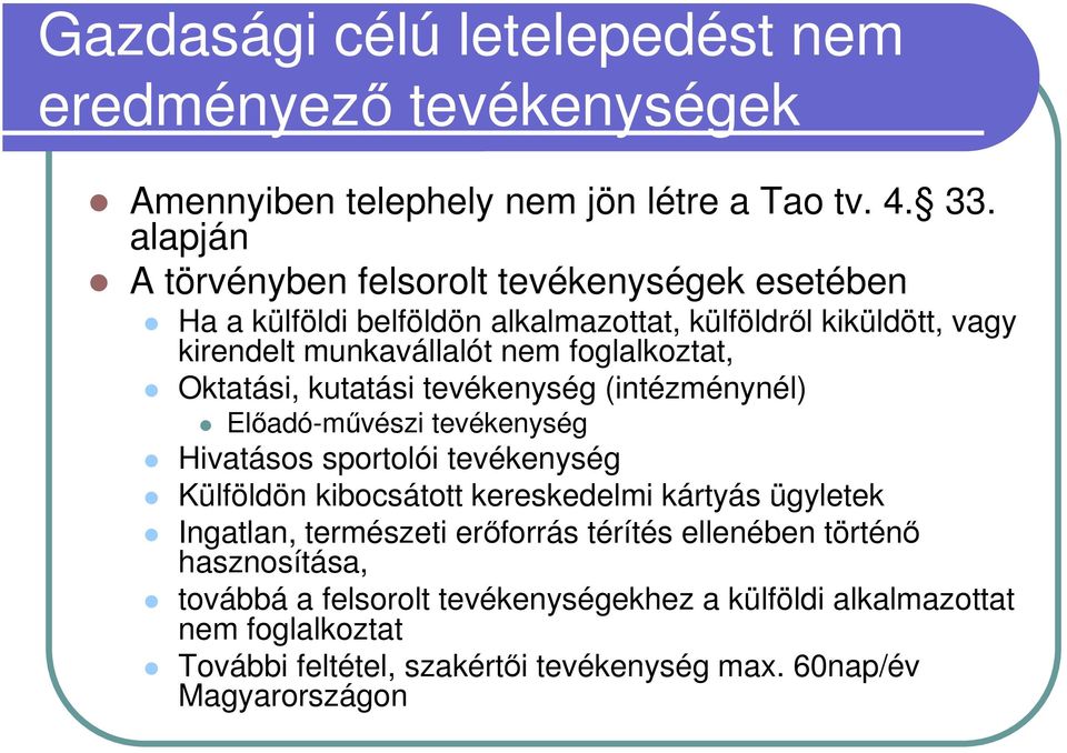 Oktatási, kutatási tevékenység (intézménynél) Elıadó-mővészi tevékenység Hivatásos sportolói tevékenység Külföldön kibocsátott kereskedelmi kártyás ügyletek