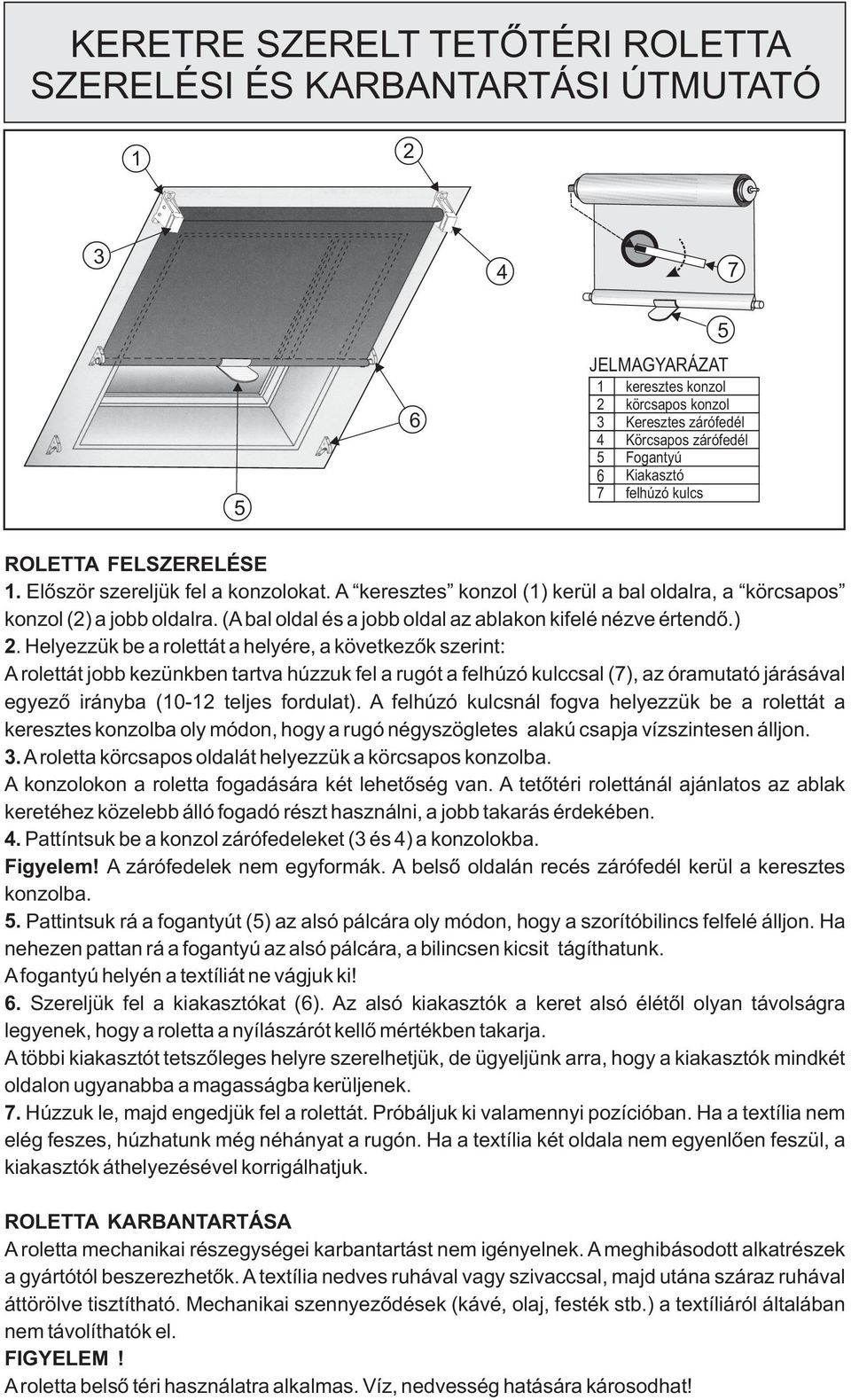 (bal oldal és a jobb oldal az ablakon kifelé nézve értendõ.) 2.