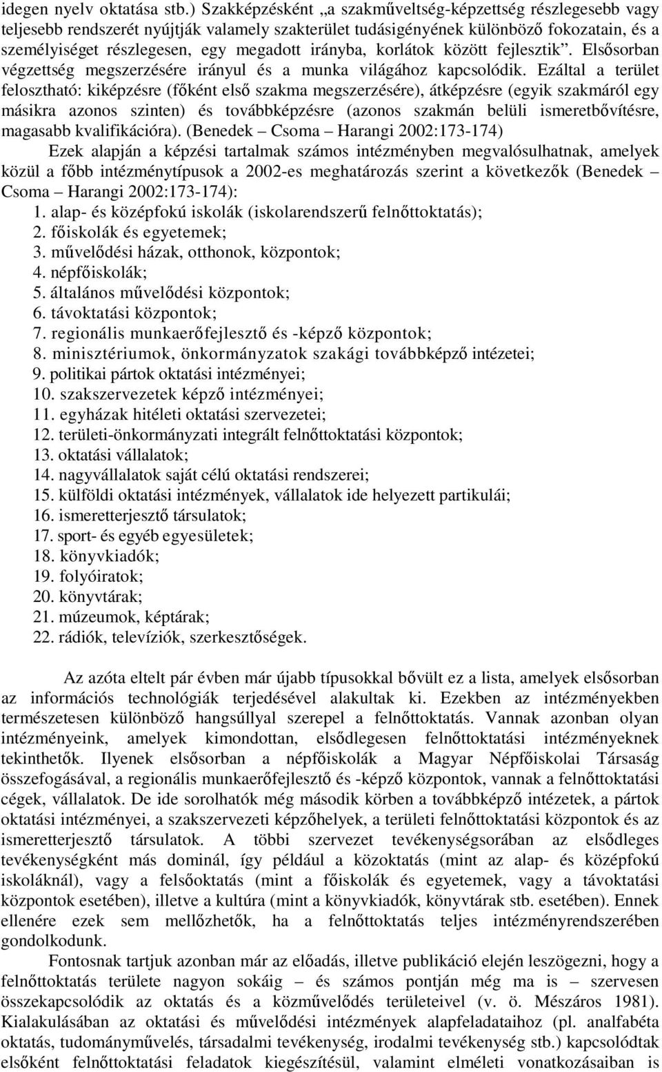 irányba, korlátok között fejlesztik. Elsısorban végzettség megszerzésére irányul és a munka világához kapcsolódik.