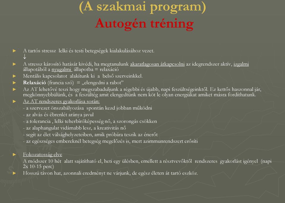 szerveinkkel. Relaxáció (francia szó) = elengedni a rabot Az AT lehetővé teszi hogy megszabaduljunk a régebbi és újabb, napi feszültségeinktől.