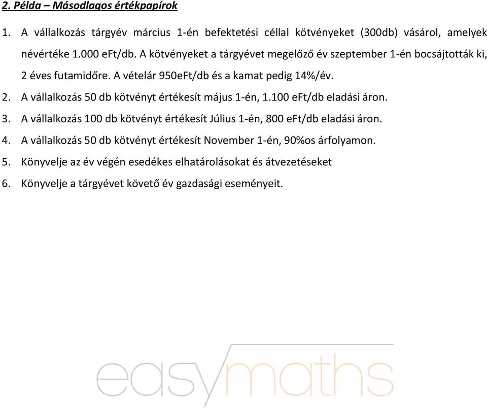 100 eft/db eladási áron. 3. A vállalkozás 100 db kötvényt értékesít Július 1-én, 800 eft/db eladási áron. 4.