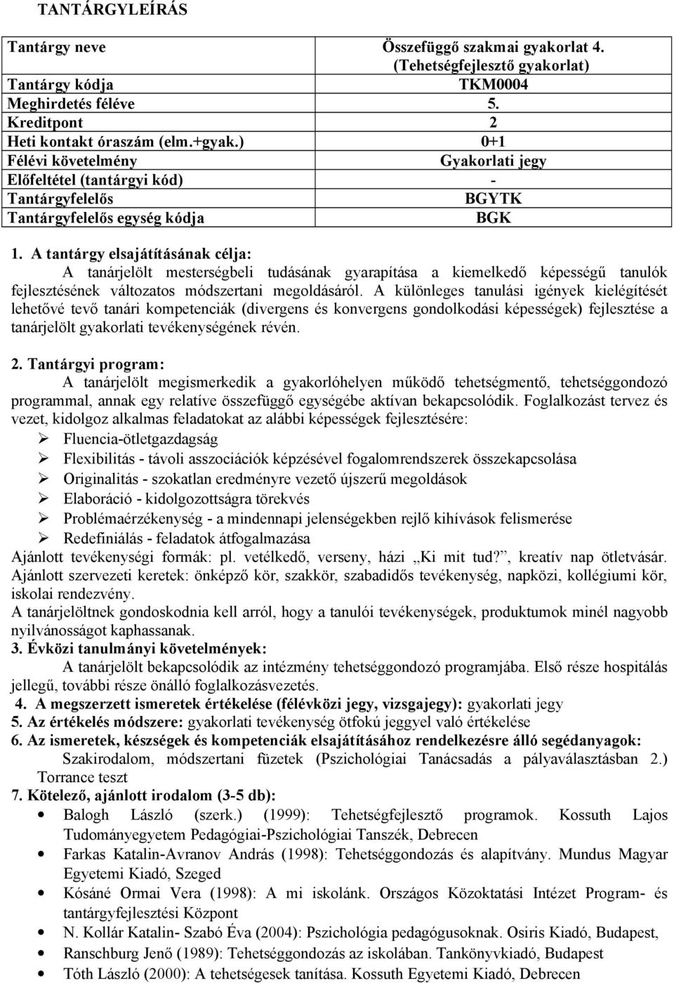 A különleges tanulási igények kielégítését lehetővé tevő tanári kompetenciák (divergens és konvergens gondolkodási képességek) fejlesztése a tanárjelölt gyakorlati tevékenységének révén. 2.