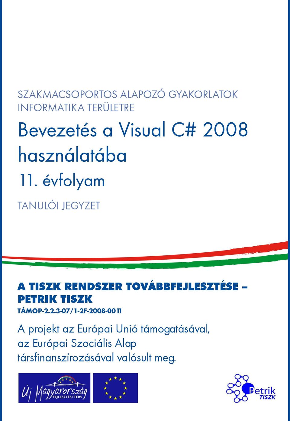 évfolyam TANULÓI JEGYZET A TISZK rendszer továbbfejlesztése Petrik TISZK