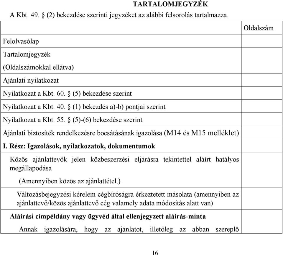 (5)-(6) bekezdése szerint Ajánlati biztosíték rendelkezésre bocsátásának igazolása (M14 és M15 melléklet) I.