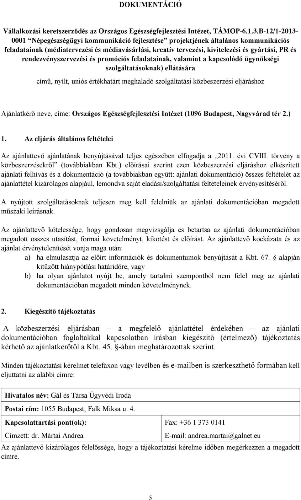 rendezvényszervezési és promóciós feladatainak, valamint a kapcsolódó ügynökségi szolgáltatásoknak) ellátására című, nyílt, uniós értékhatárt meghaladó szolgáltatási közbeszerzési eljáráshoz