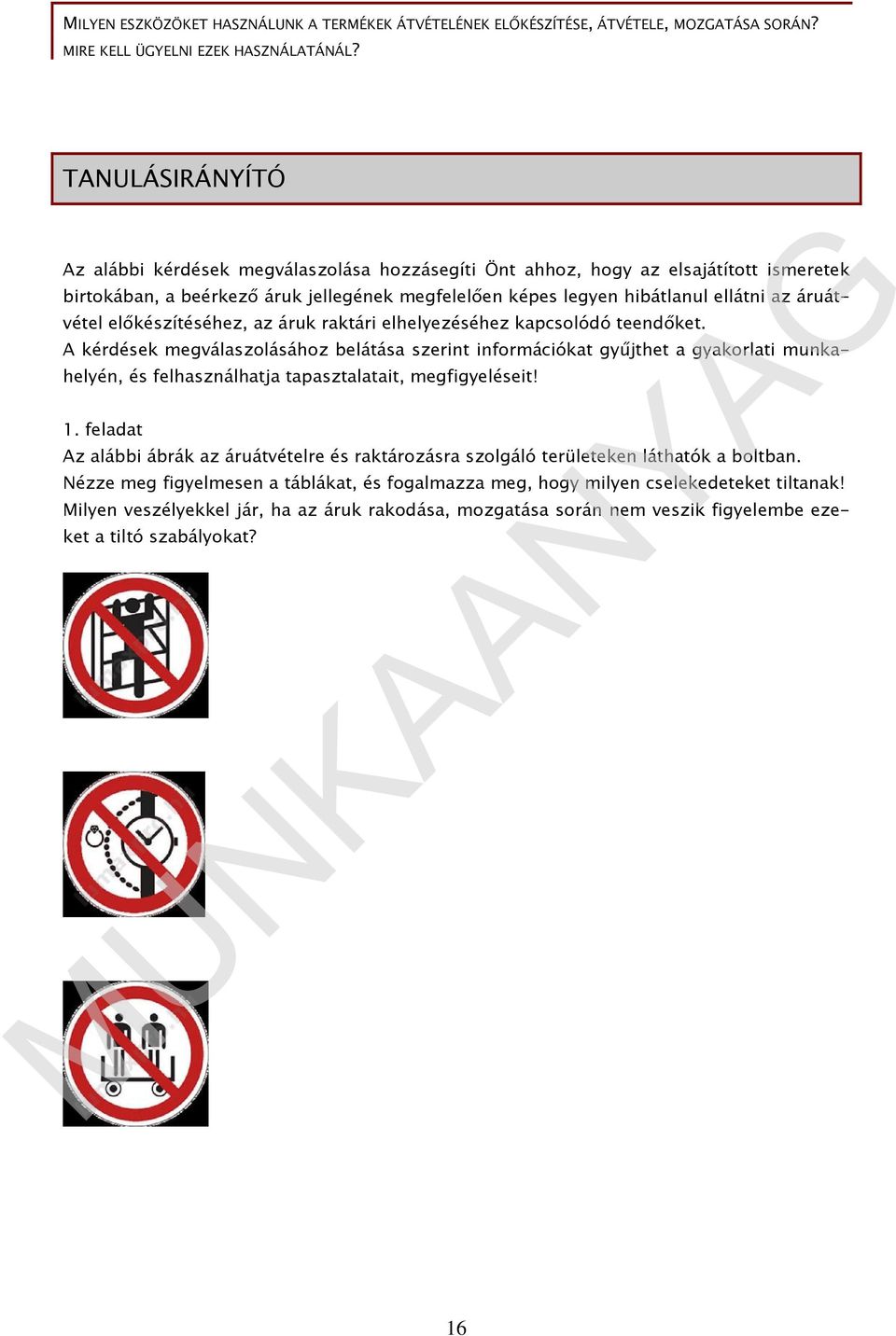 áruátvétel előkészítéséhez, az áruk raktári elhelyezéséhez kapcsolódó teendőket.