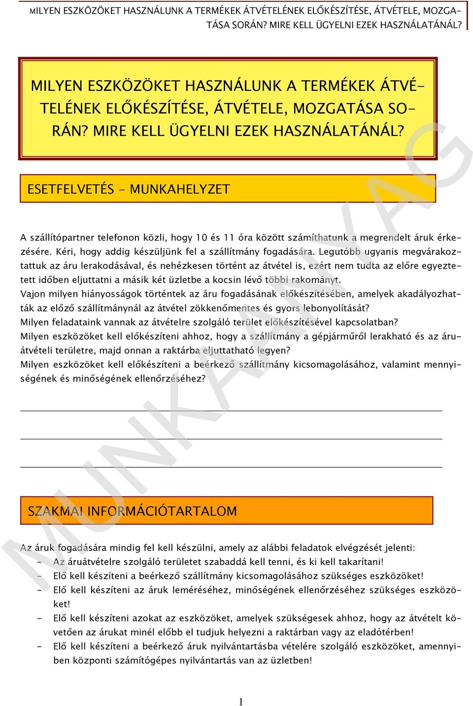 Amennyiben egy fejezetből áll a füzet, MUNKAHELYZET-ESETFELVETÉS ESETFELVETÉS - A szállítópartner telefonon közli, hogy 10 és 11 óra között számíthatunk a megrendelt áruk érkezésére.
