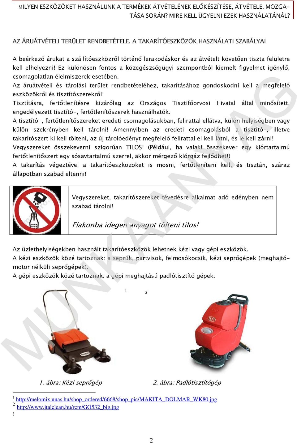 Ez különösen fontos a közegészségügyi szempontból kiemelt figyelmet igénylő, csomagolatlan élelmiszerek esetében.
