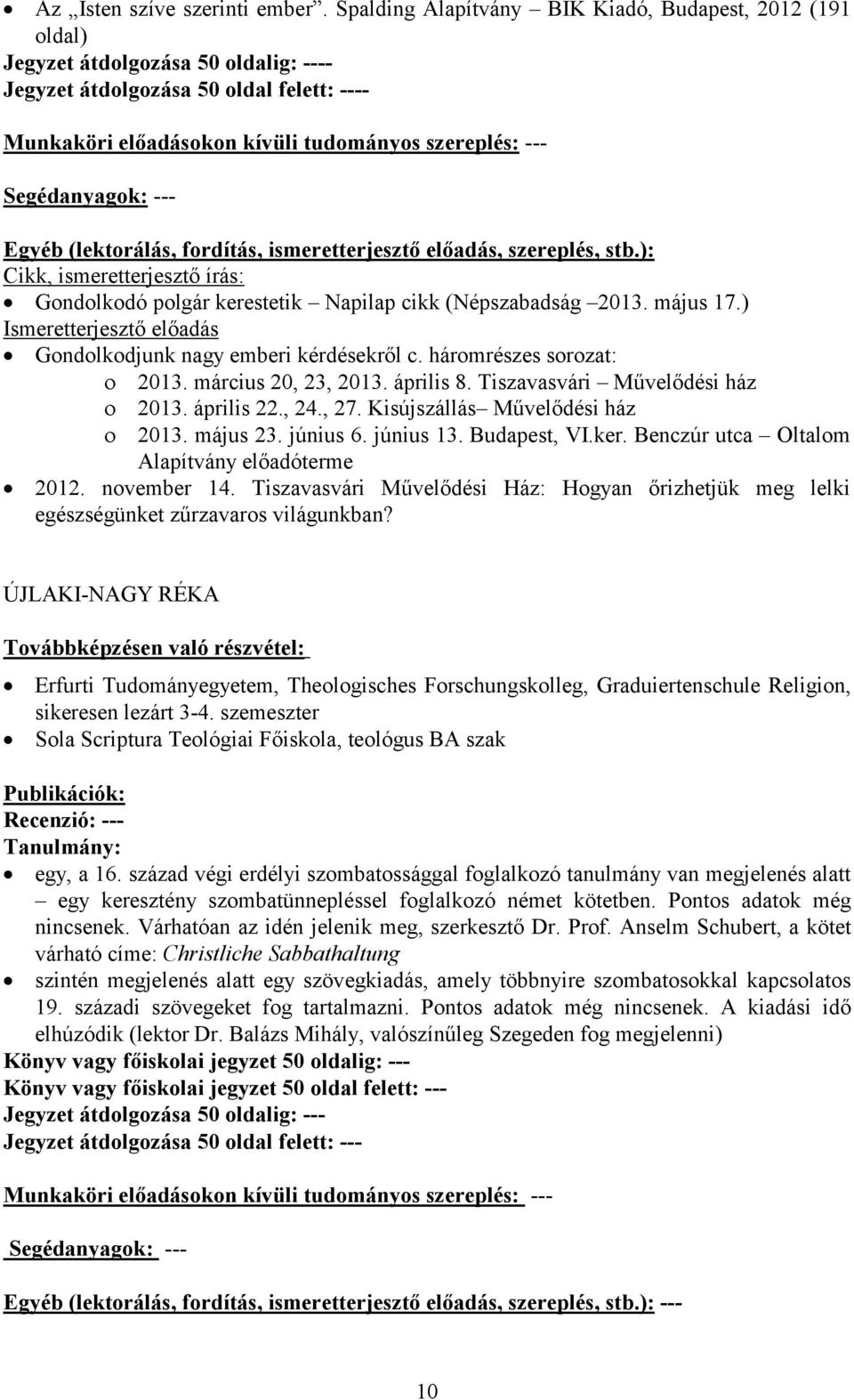 Kisújszállás Művelődési ház 2013. május 23. június 6. június 13. Budapest, VI.ker. Benczúr utca Oltalom Alapítvány előadóterme 2012. november 14.
