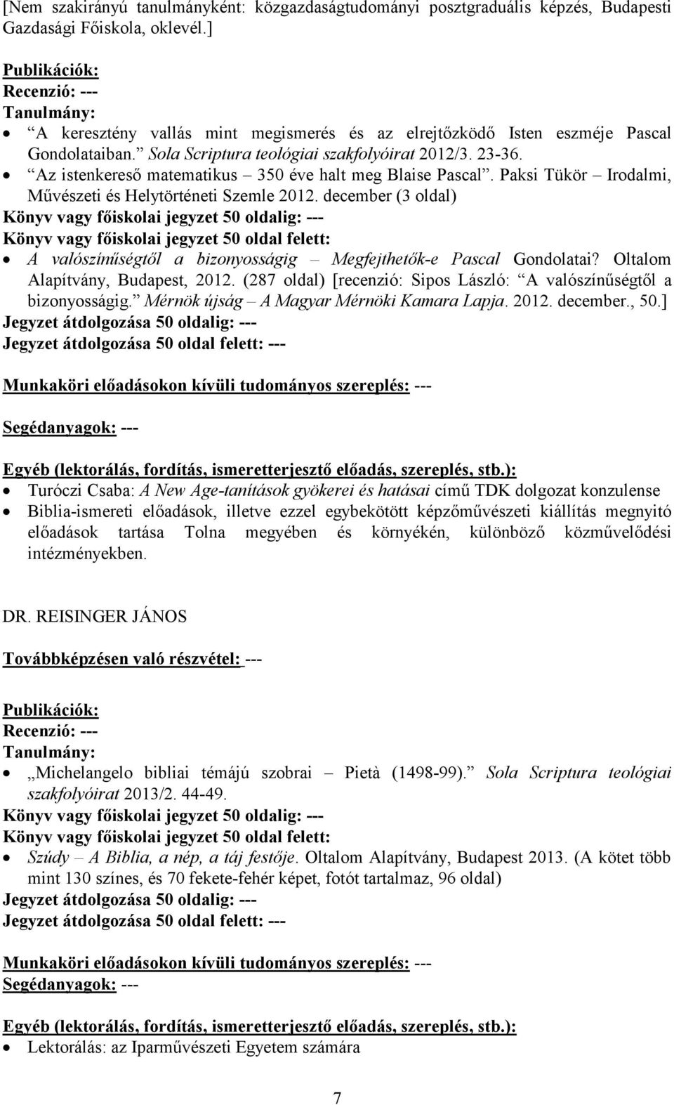 Az istenkereső matematikus 350 éve halt meg Blaise Pascal. Paksi Tükör Irodalmi, Művészeti és Helytörténeti Szemle 2012.