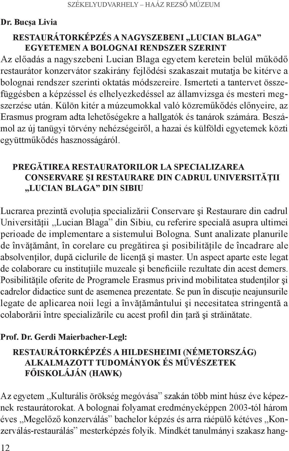 Ismerteti a tantervet összefüggésben a képzéssel és elhelyezkedéssel az államvizsga és mesteri megszerzése után.