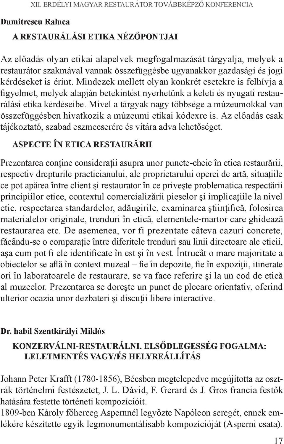 Mindezek mellett olyan konkrét esetekre is felhívja a figyelmet, melyek alapján betekintést nyerhetünk a keleti és nyugati restaurálási etika kérdéseibe.
