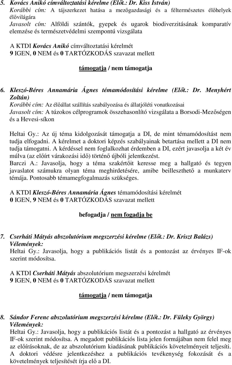 természetvédelmi szempontú vizsgálata A KTDI Kovács Anikó címváltoztatási kérelmét 6. Kleszó-Béres Annamária Ágnes témamódosítási kérelme (Elıt.: Dr.