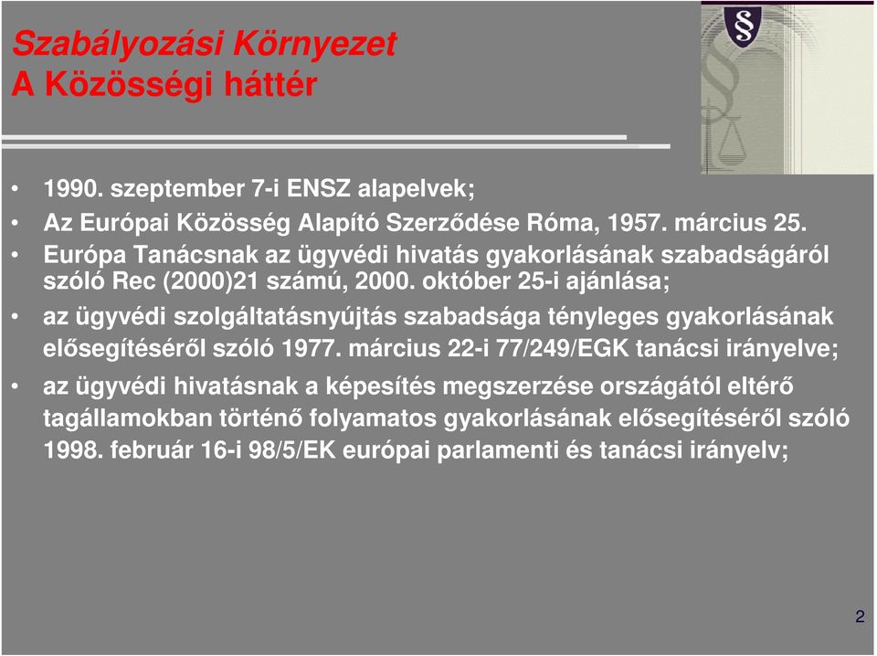 október 25-i ajánlása; az ügyvédi szolgáltatásnyújtás szabadsága tényleges gyakorlásának elısegítésérıl szóló 1977.